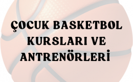 BASKETBOL KURSLARI: ÇOCUĞUNUZ İÇİN DOĞRU SEÇİM REHBERİ