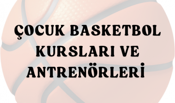 BASKETBOL KURSLARI: ÇOCUĞUNUZ İÇİN DOĞRU SEÇİM REHBERİ